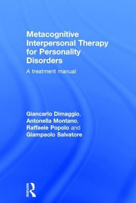 Metacognitive Interpersonal Therapy for Personality Disorders: A Treatment Manual by Dimaggio, Giancarlo