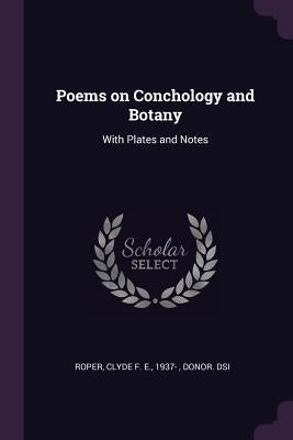 Poems on Conchology and Botany: With Plates and Notes by Roper, Clyde F. E. 1937-