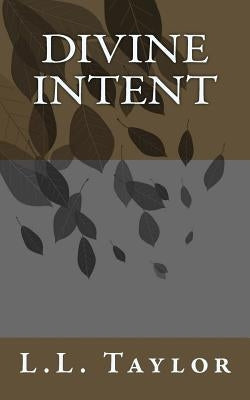 Divine Intent by Taylor, L. L.
