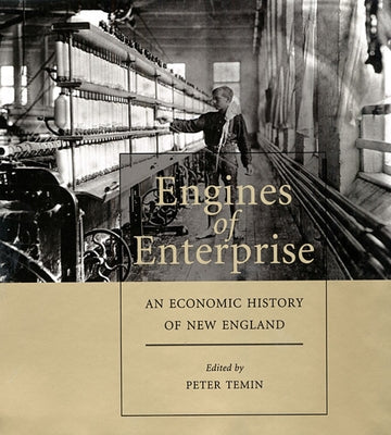 Engines of Enterprise: An Economic History of New England by Temin, Peter