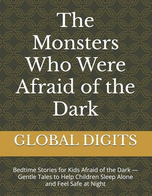 The Monsters Who Were Afraid of the Dark: Bedtime Stories for Kids Afraid of the Dark - Gentle Tales to Help Children Sleep Alone and Feel Safe at Nig by Larbi, Mohamed