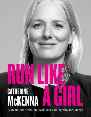 Run Like a Girl: A Memoir of Ambition, Resilience, and Fighting for Change by McKenna, Catherine