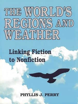 The World's Regions and Weather: Linking Fiction to Nonfiction by Perry, Phyllis J.