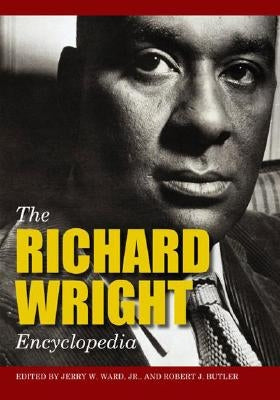 The Richard Wright Encyclopedia by Ward, Jerry W.
