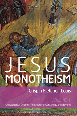 Jesus Monotheism by Fletcher-Louis, Crispin
