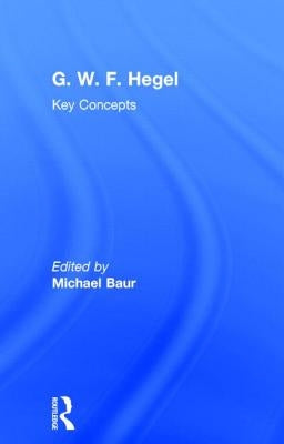 G. W. F. Hegel: Key Concepts by Baur, Michael