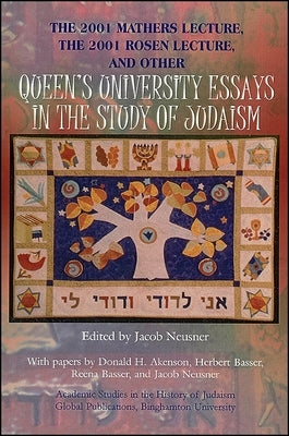 The 2001 Mathers Lecture 2001 Rosen Lecture, and Other Queen's University Essays in the Study of Judaism by Neusner, Jacob