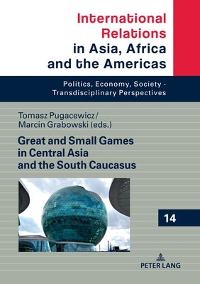 Great and Small Games in Central Asia and the South Caucasus by Mania, Andrzej