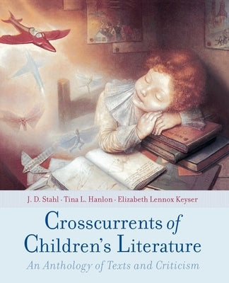 Crosscurrents of Children's Literature: An Anthology of Texts and Criticism by Stahl, J. D.