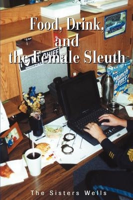 Food, Drink, and the Female Sleuth by Sisters Wells