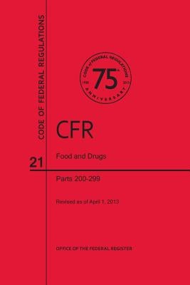 Code of Federal Regulations, Title 21, Food and Drugs, PT. 200-299, Revised as of April 1, 2013 by Office of the Federal Register (U S )