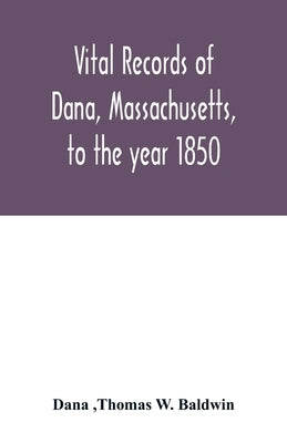 Vital records of Dana, Massachusetts, to the year 1850 by Dana