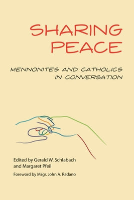 Sharing Peace: Mennonites and Catholics in Conversation by Pfeil, Margaret R.
