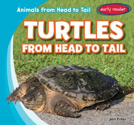 Turtles from Head to Tail by Trifer, Jen
