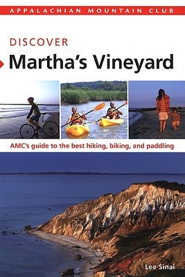 AMC Discover Martha's Vineyard: Amc's Guide to the Best Hiking, Biking, and Paddling by Sinai, Lee