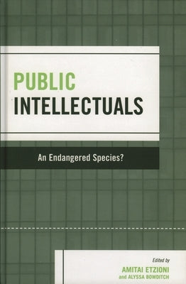 Public Intellectuals: An Endangered Species? by Bowditch, Alyssa