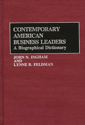 Contemporary American Business Leaders: A Biographical Dictionary by Ingham, John N.