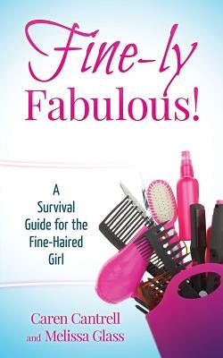 Fine-ly Fabulous!: A Survival Guide for the Fine-Haired Girl by Glass, Melissa