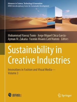 Sustainability in Creative Industries: Innovations in Fashion and Visual Media--Volume 3 by Tunio, Muhammad Nawaz