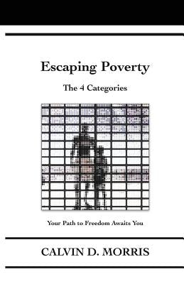 Escaping Poverty: The 4 Categories by Morris, Calvin D.