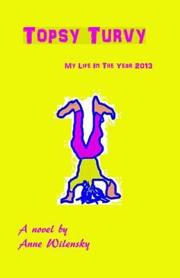 Topsy Turvy: My life in the year 2013, A novel by Stampone, Billy