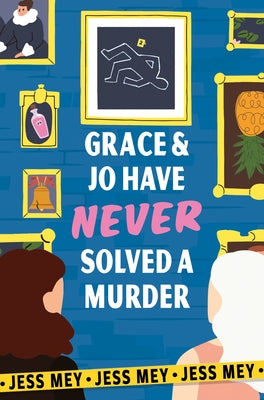 Grace & Jo Have Never Solved a Murder by Mey, Jess