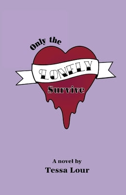 Only the Lonely Survive by Lour, Tessa