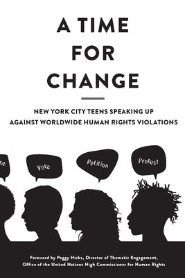 A Time for Change: New York City Teens Speaking Up Against Worldwide Human Rights Violations by Glc, Students At