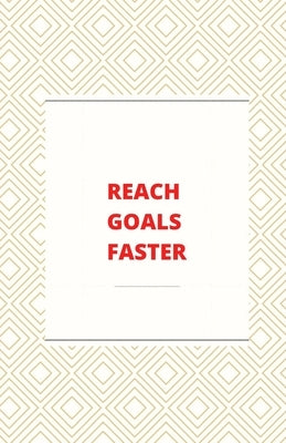 Reach Goals Faster by Horner, Hanna