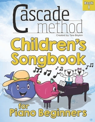 Cascade Method Chidren's Songbook for Piano Beginners Book 1: This pop song method music book is filled with our Top 22 favorite hymns and songs from by Boykin, Tara