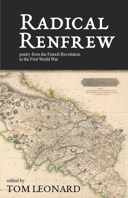 Radical Renfrew: Poetry in the West of Scotland from the French Revolution to the First World War by Leonard, Tom