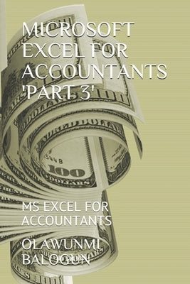 Microsoft Excel for Accountants 'part 3': MS Excel for Accountants by Balogun, Olawunmi