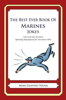The Best Ever Book of Marines Jokes: Lots and Lots of Jokes Specially Repurposed for You-Know-Who by Young, Mark Geoffrey
