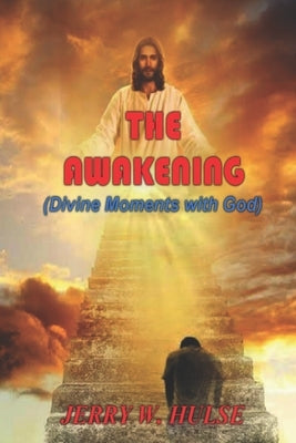The Awakening: Divine Moments with God by Hulse, Jerry W.