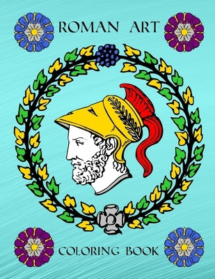 Roman Art: Ancient Rome Empire History Coloring Activity Book For Inspirational Relaxation Large Picture Size Italy Art Patterns by Book, Hillrocks Coloring