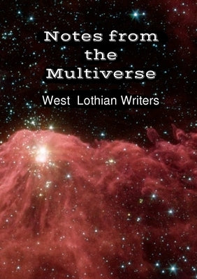 Notes from the Multiverse by Writers, West Lothian