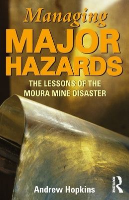 Managing Major Hazards: The Lessons of the Moura Mine Disaster by Hopkins, Andrew