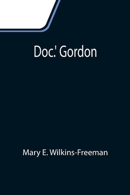 Doc.' Gordon by E. Wilkins-Freeman, Mary