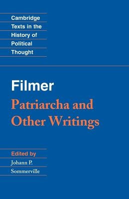Filmer: 'Patriarcha' and Other Writings by Filmer, Robert