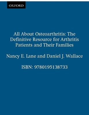 All about Osteoarthritis: The Definitive Resource for Arthritis Patients and Their Families by Lane, Nancy E.