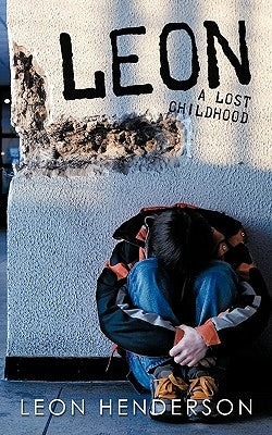 Leon: A Lost Childhood by Henderson, Leon