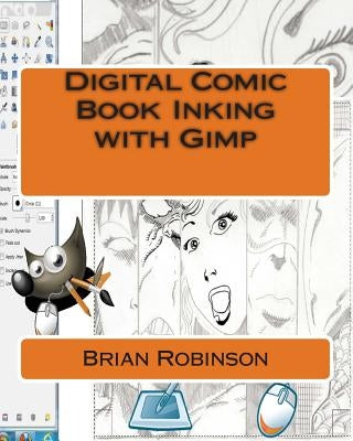 Digital Comic Book Inking with Gimp by Robinson, Brian