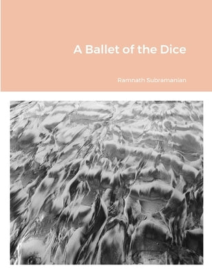A Ballet of the Dice by Subramanian, Ramnath