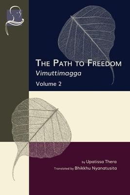 The Path to Freedom: Vimuttimagga - Volume 2 by Nyanatusita, Bhikkhu