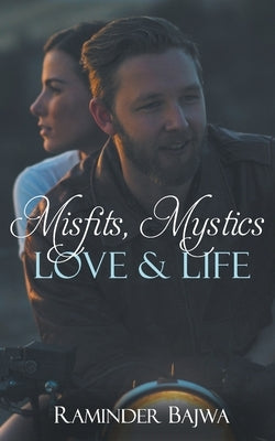 Misfits, Mystics, Love, and Life by Bajwa, Raminder