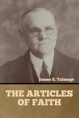 The Articles of Faith by Talmage, James E.
