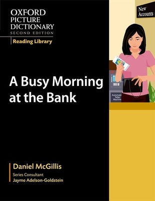 Oxford Picture Dictionary Reading Library: A Busy Morning at the Bank by McGillis, Daniel