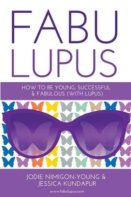Fabulupus: How to be young, successful and fabulous (with lupus) by Nimigon-Young, Jodie