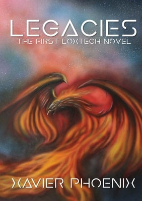Legacies: Part One: A LoxTech Novel by Phoenix, Xavier