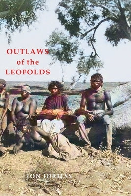Outlaws of the Leopolds by Idriess, Ion